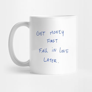 Get Money First Fall In Love Later Mug